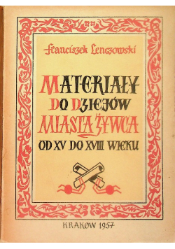 Materiały do dziejów miasta Żywca od XV do XVIII wieku