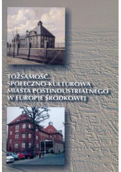 Tożsamość społeczno - kulturowa miasta postindustrialnego w Europie środkowej