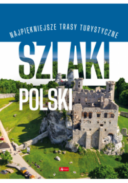 Szlaki Polski. Podróże marzeń