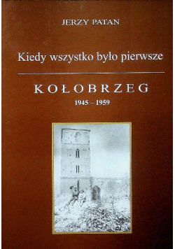 Kiedy wszystko było pierwsze Kołobrzeg 1945 - 1959