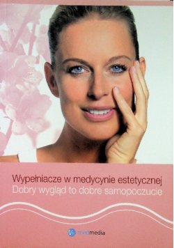 Wypełniacze w medycynie estetycznej Dobry wygląd to dobre samopoczucie