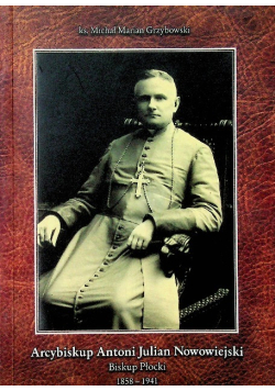 Arcybiskup Antoni Julian Nowowiejski Biskup Płocki 1858 1941