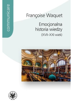 Emocjonalna historia wiedzy (XVII-XXI wiek)