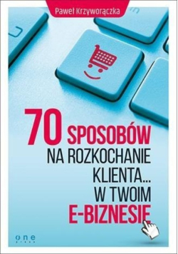 70 sposobów na rozkochanie klienta w twoim e-biznesie