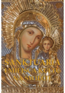 Sanktuaria i miejsca kultu na świecie