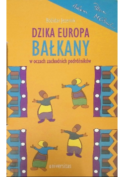 Dzika Europa Bałkany w oczach zachodnich podróżników