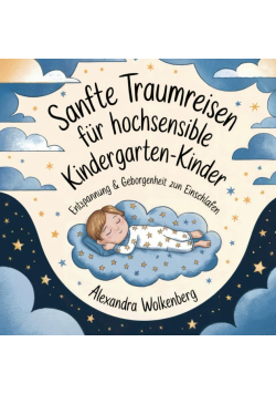 Sanfte Traumreisen - 40 beruhigende Fantasiereisen fur hochsensible Kinder