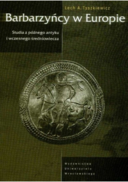 Barbarzyńcy w Europie Studia z późnego antyku i wczesnego średniowiecza