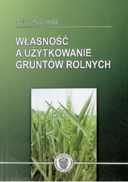 Własność a użytkowanie gruntów rolnych