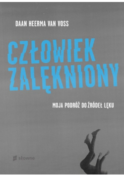 Człowiek zalękniony Moja podróż do źródeł lęku