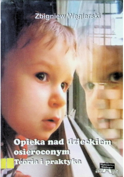 Opieka nad dzieckiem osieroconym Teoria i praktyka