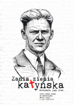 Zanim ziemia katyńska wchłonęła jego krew