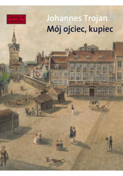 Mój ojciec kupiec Opowieści i wspomnienia