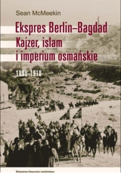 Ekspres Berlin-Bagdad Kajzer, islam i imperium osmańskie 1898-1918