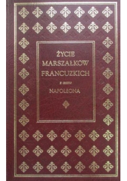 Życie marszałków francuskich z czasów Napoleona