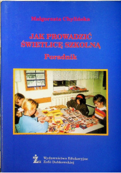Jak prowadzić świetlicę szkolną Poradnik