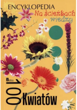 Encyklopedia Na ścieżkach wiedzy 100 kwiatów