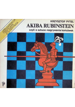 Akiba Rubinstein czyli o sztuce rozgrywania końcówek