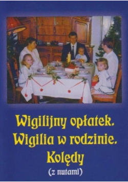 Wigilijny opłatek wigilia w rodzinie Kolędy