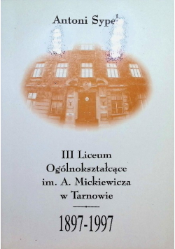 III liceum ogólnokształcące im. A. Mickiewicza w Tarnowie 1897 1997