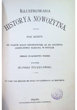 Illustrowana historya nowożytna Tom VI Od czasów wojny siedmioletniej aż do załozenia angielskiego państwa w Indyach