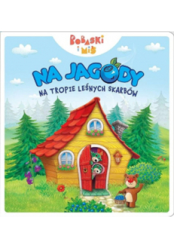 Na jagody Na tropie leśnych skarbów