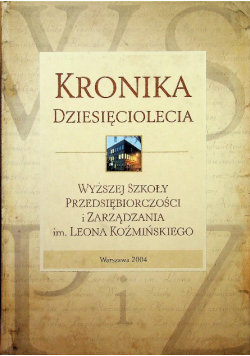 Kronika dziesięciolecia wyższej szkoły przedsiębiorczości i zarządzania im. Leona Koźmińskiego