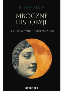 Mroczne historyje o miłowaniu i przemijaniu