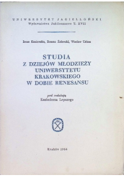 Studia z dziejów młodzieży Uniwersytetu Krakowskiego w dobie renesansu