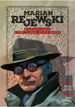 Marian Rejewski Bydgoszczanin który złamał szyfr Enigmy