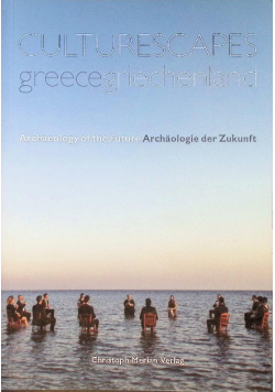 Culturescapes Greece - Archaeology Of The Future