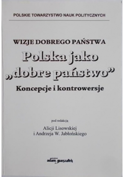 Wizje dobrego państwa. Polska jako dobre państwo