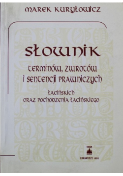 Słownik terminów zwrotów i sentencji prawniczych łacińskich oraz pochodzenia łacińskiego