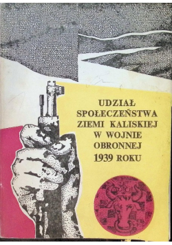 Udział społeczeństwa ziemi kaliskiej w Wojnie Obronnej 1939 roku