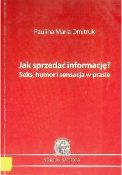 Jak Sprzedać Informację Seks humor i sensacja w prasie