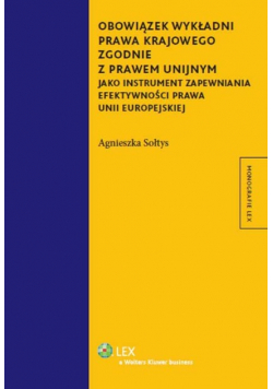 Obowiązek wykładni prawa krajowego zgodnie z prawem unijnym jako instrument zapewniania efektywności prawa Unii Europejskiej