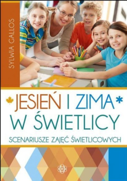 Jesień i zima w świetlicy Scenariusze zajęć świetlicowych