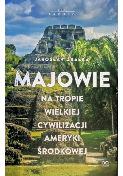 Majowie na tropie wielkiej cywilizacji Ameryki Środkowej