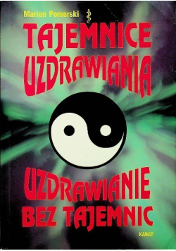 Tajemnice uzdrawiania Uzdrawianie bez tajemnic