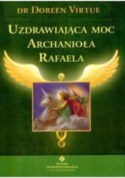 Uzdrawiająca moc Archanioła Rafaela