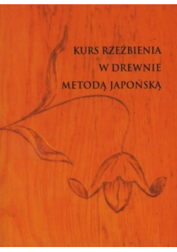 Kurs Rzeźbienia w drewnie metodą Japońską