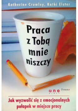 Praca z Tobą mnie niszczy