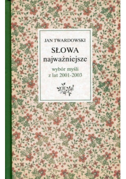 Słowa najważniejsze Wybór myśli z lat 2001-  2003