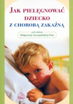 Jak pielęgnować dziecko z chorobą zakaźną