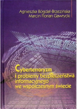 Cyberterroryzm i problemy bezpieczeństwa informacyjnego we współczesnym świecie
