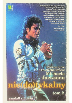 Niedotykalny Dziwne życie i tragiczna śmierć Michaela Jacksona Tom 2