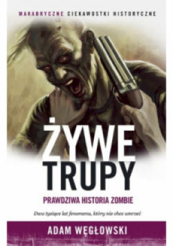 Żywe trupy Prawdziwa historia zombie