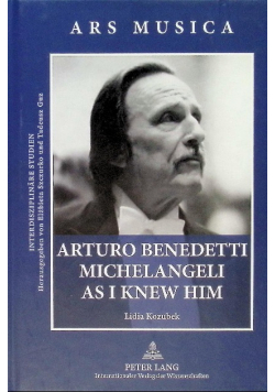 Arturo Benedetti Michelangeli as I knew him