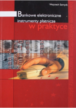 Bankowe elektroniczne instrumenty płatnicze w praktyce