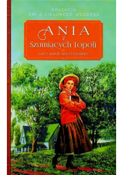 Kolekcja Ani z Zielonego Wzgórza Tom 4 Ania z Szumiących Topoli